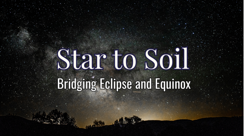 Starry night sky with title: Star to Soil – Bridging Eclipse and Equinox
