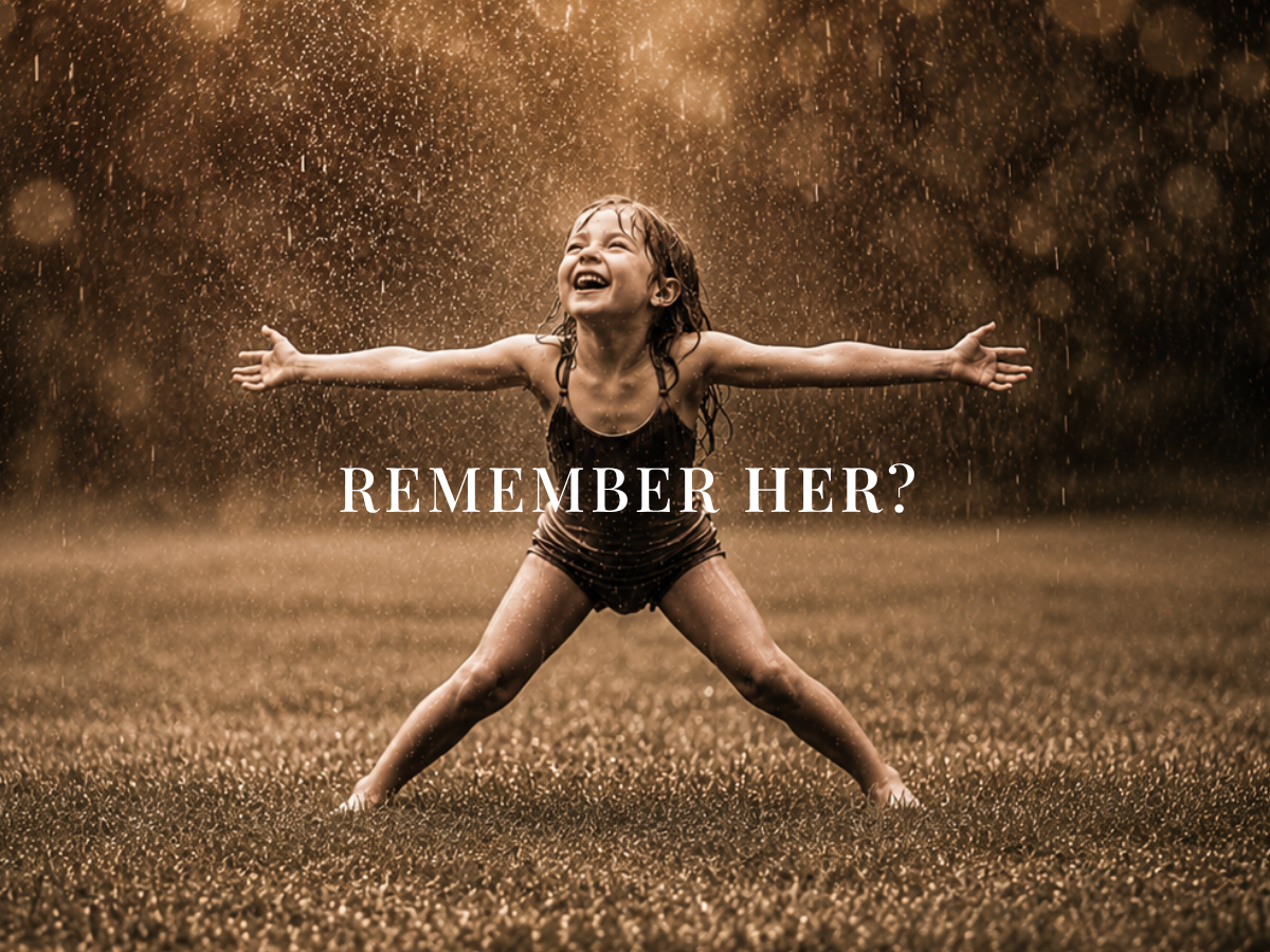 Remember the joyful and courageous girl you once were