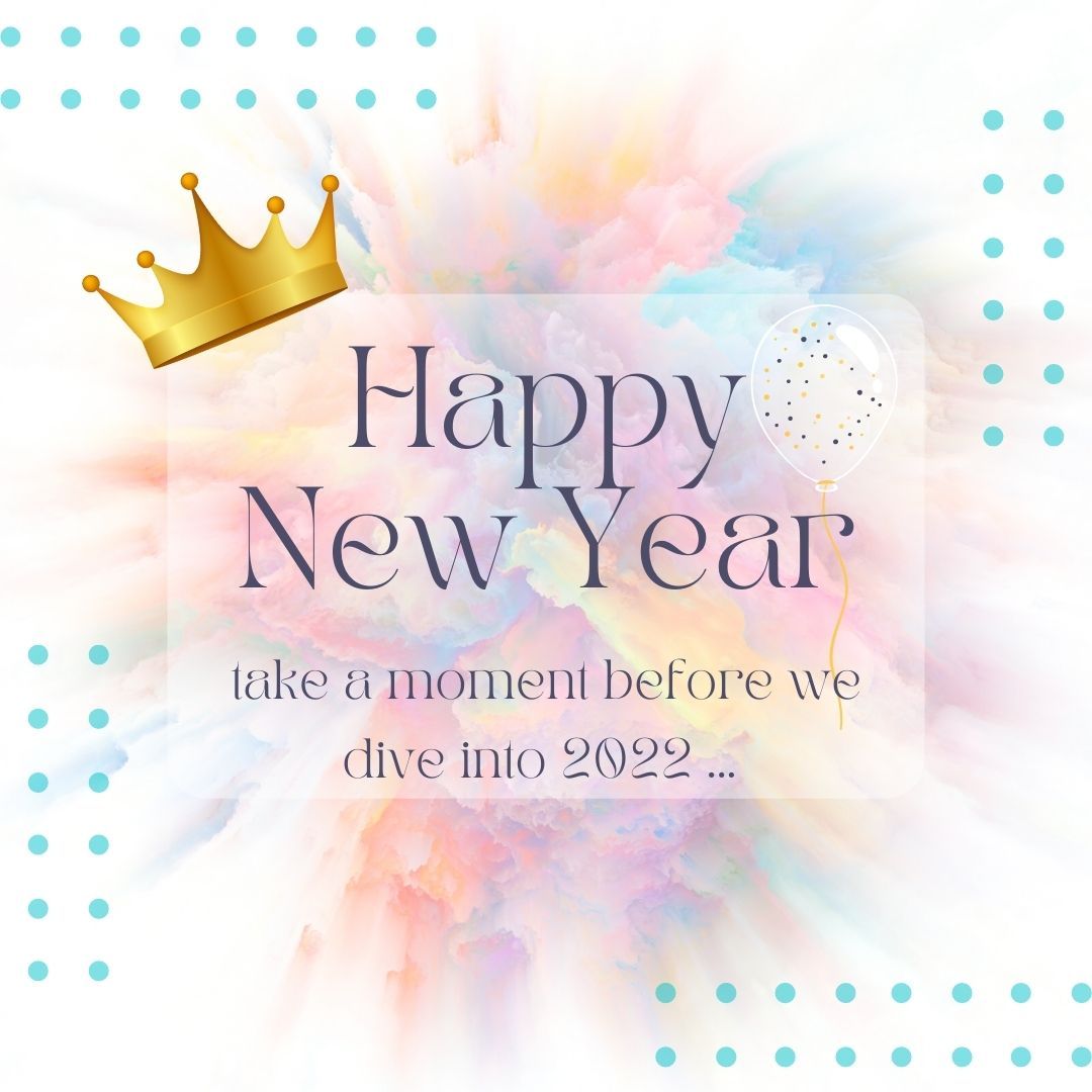 Happy New Year - take a moment before we dive into 2022
