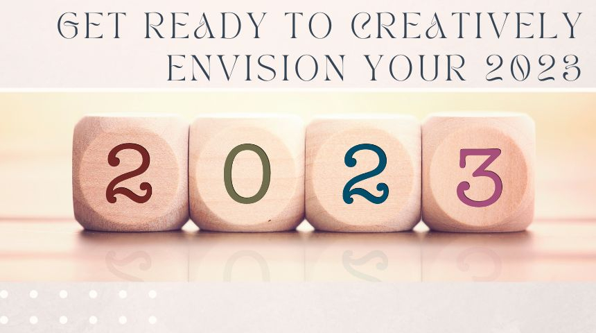 Get ready to creatively envision your 2023