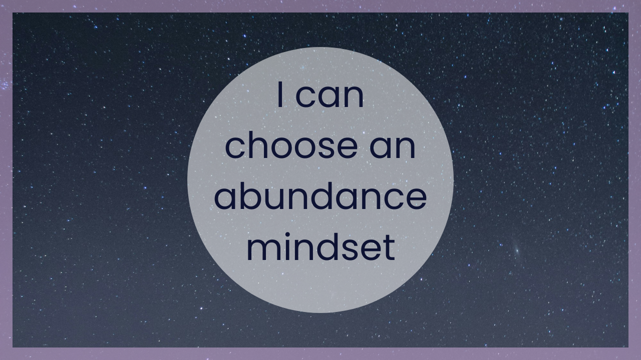 I can choose an abundance mindset. A guided affirmation meditation for leaving scarcity behind you. 