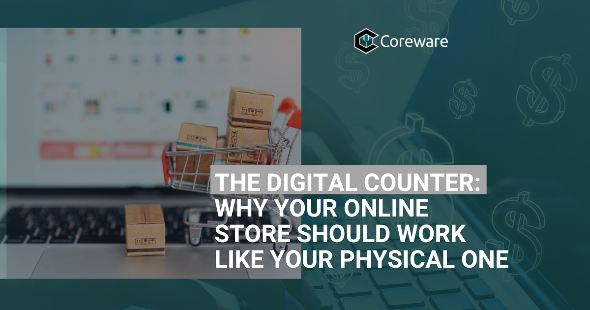 The Digital Counter Why Your Online Store Should Work Like Your Physical One