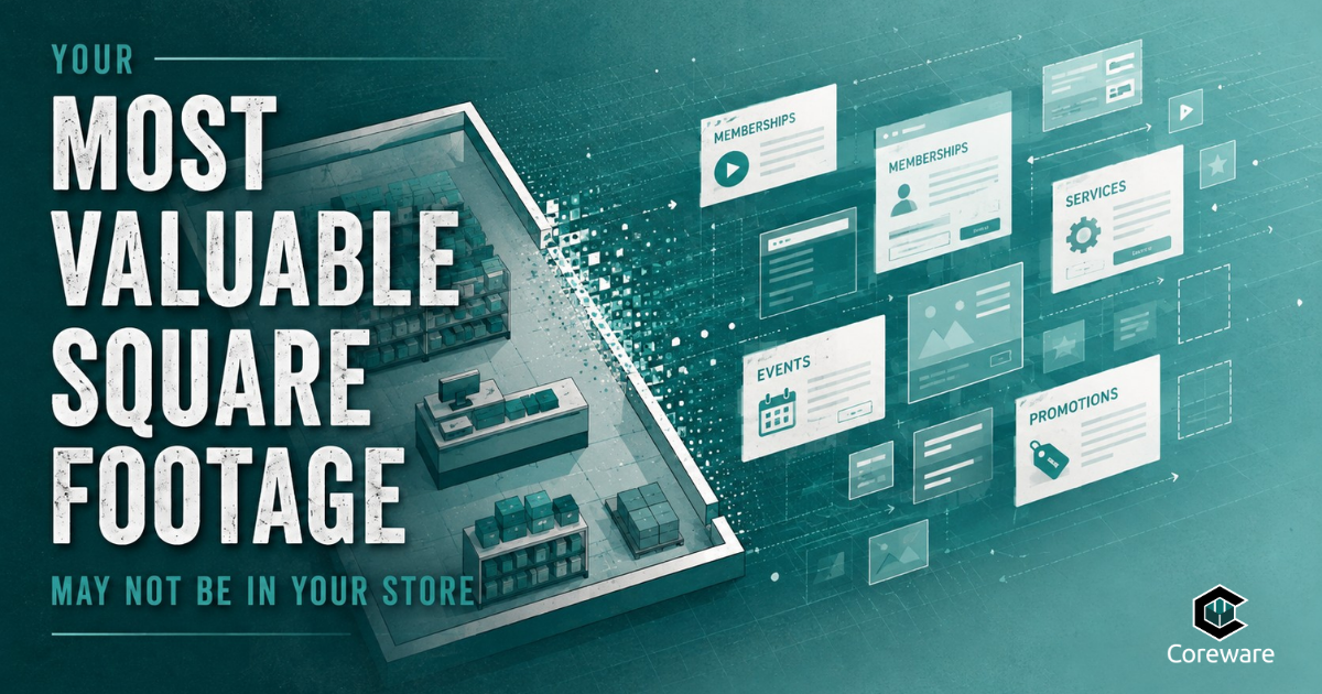 Your Most Valuable Square Footage May Not Be in Your Store