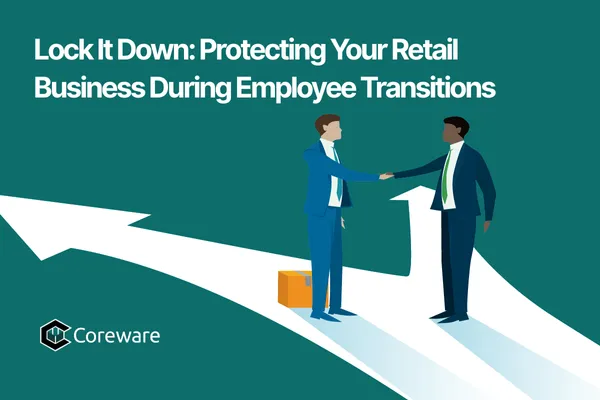 Lock It Down: Protecting Your Retail Business During Employee Transitions