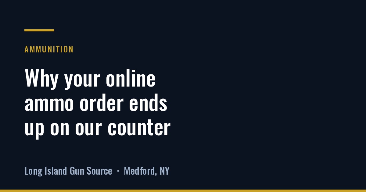 Why your online ammo order comes to our counter