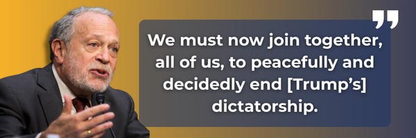 Reich: We must now join together, all of us, to peacefully and decidedly end Trump's dictatorship.