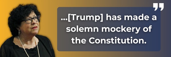 Sotomayor: Trump has made a solemn mockery of the Constitution