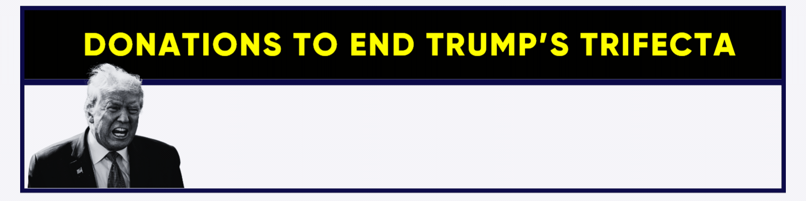 Donations to end Trump's trifecta