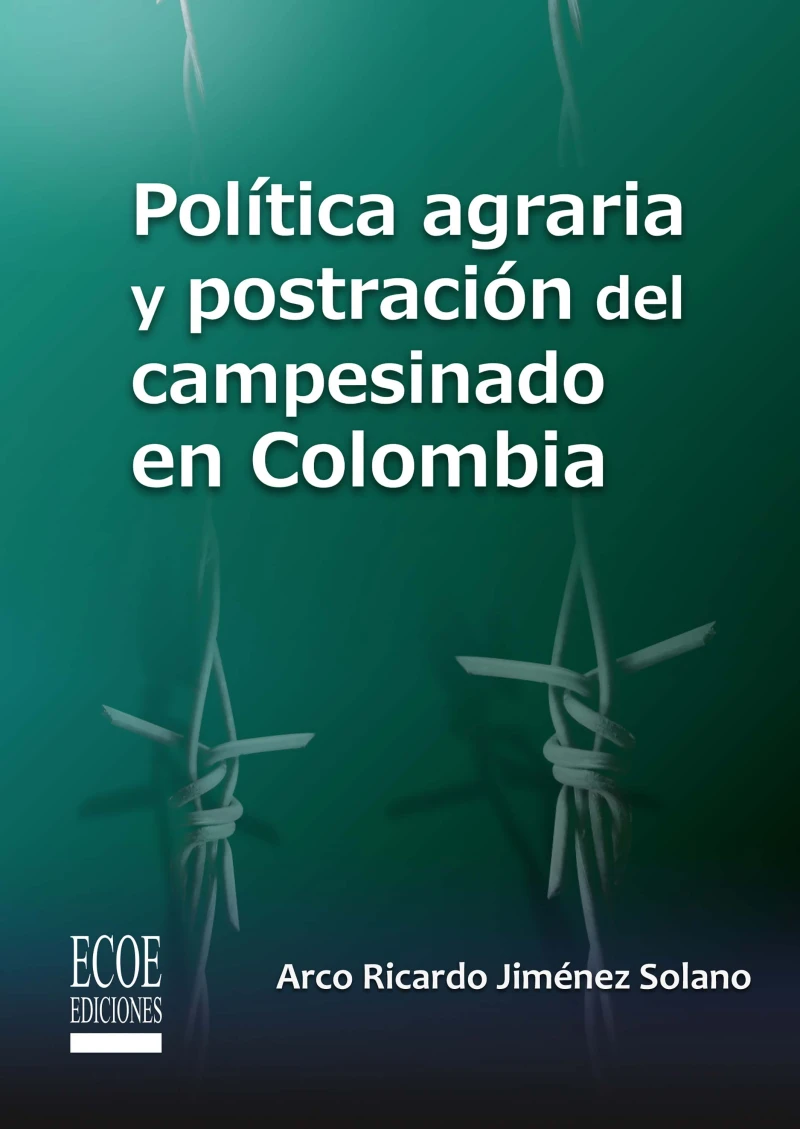Portada: Política agraria y postración del campesinado en Colombia