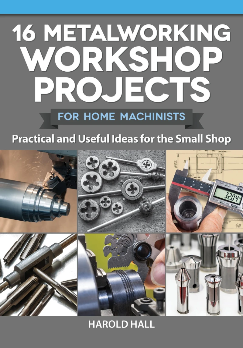 Portada: 16 Metalworking Workshop Projects for Home Machinists