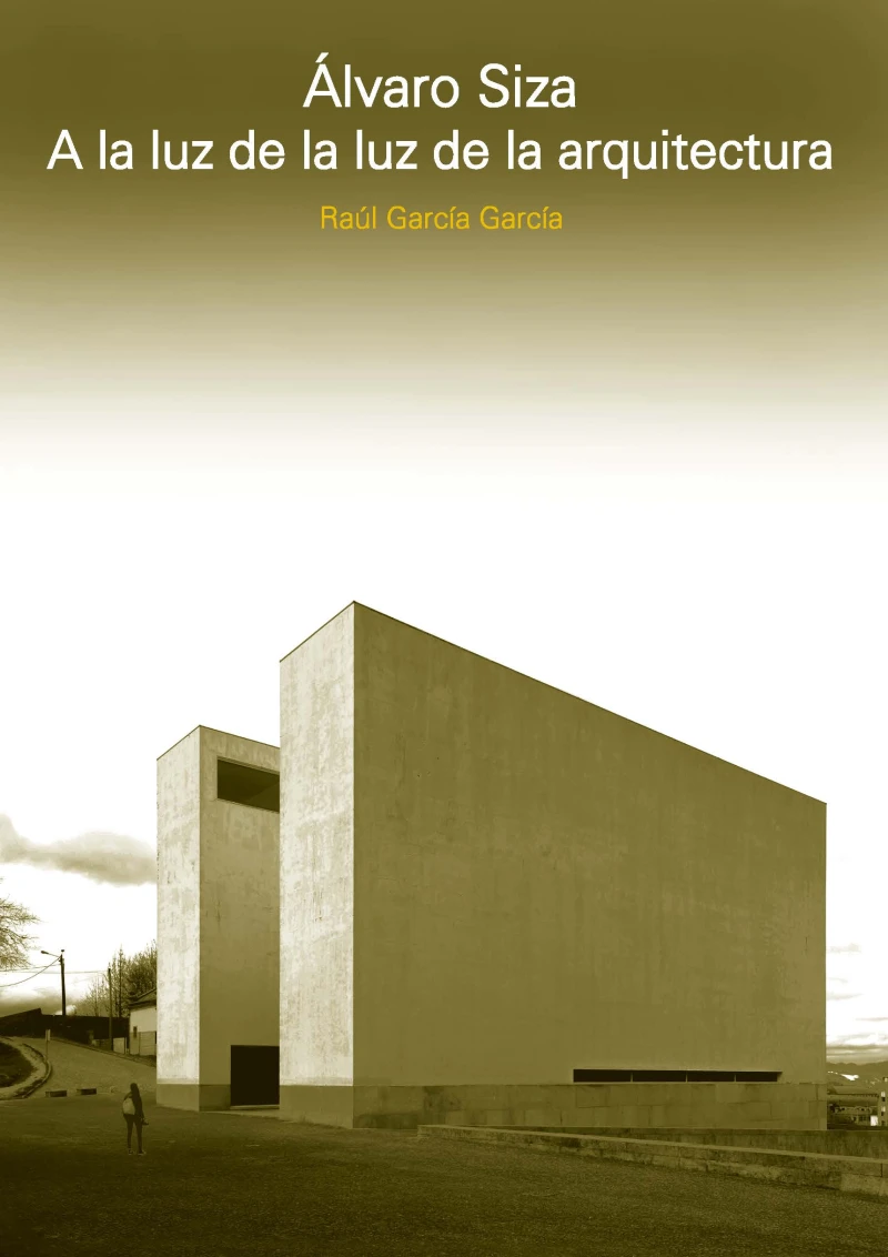 Portada: ALVARO SIZA. A LA LUZ DE LA LUZ DE LA ARQUITECTURA