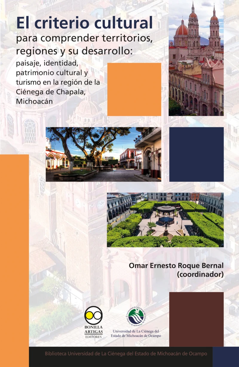 Portada: El criterio cultural para comprender territorios, regiones y su desarrollo: paisaje, identidad, patrimonio cultural y turismo en la región de la Ciénega de Chapala, Michoacán