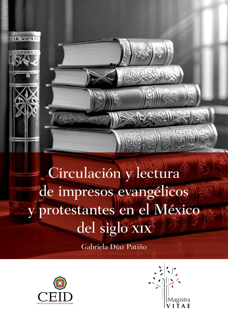 Portada: Circulación y lectura de impresos evangélicos y protestantes en el México del siglo XIX
