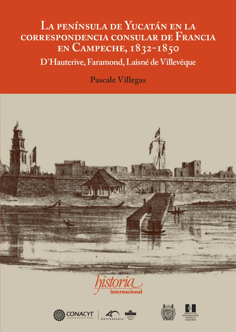 Portada: La península de Yucatán en la correspondencia consular de Francia en Campeche, 1832-1850