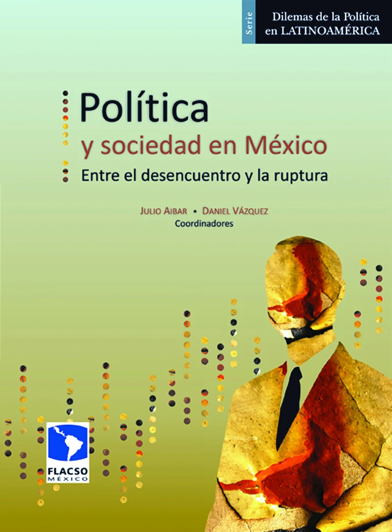 Portada: Política y sociedad en México. Entre el desencuentro y la ruptura