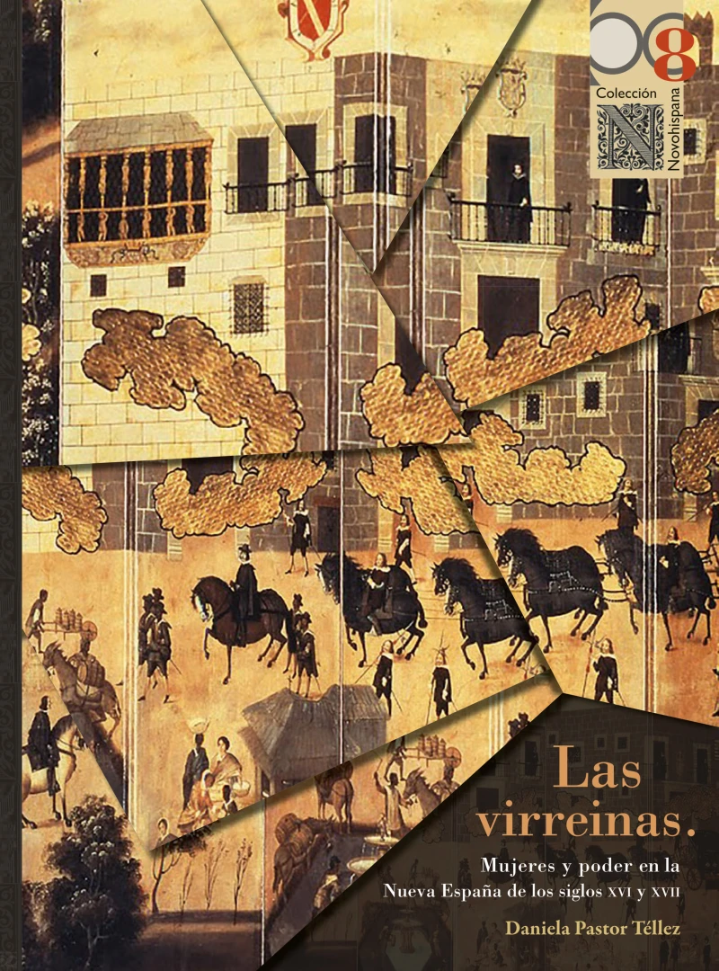 Portada: Las virreinas. Mujeres y poder en la Nueva España de los siglos XVI y XVII