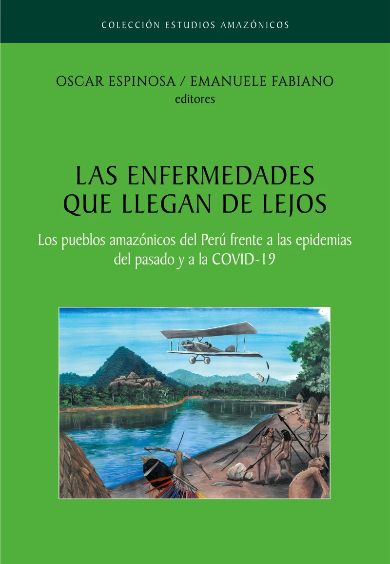 Portada: Las enfermedades que llegan de lejos. Los pueblos amazónicos del Perú frente a las epidemias del pasado y a la COVID-19