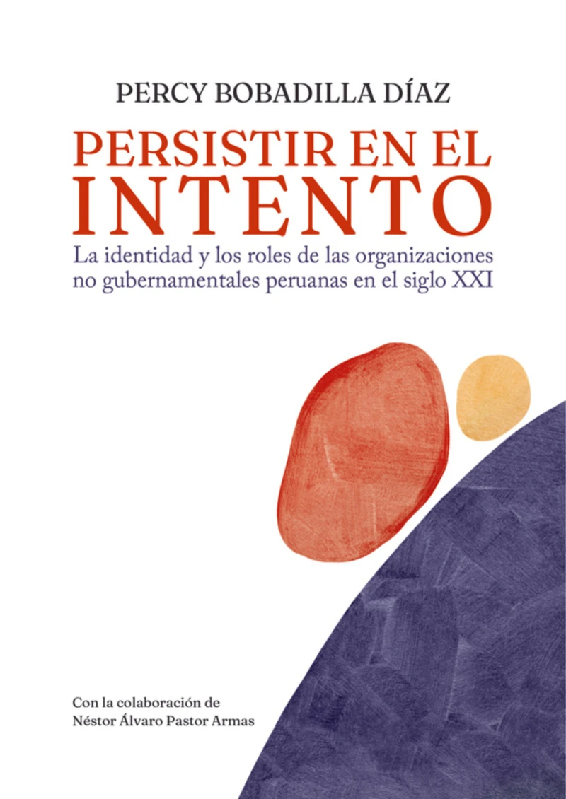 Portada: Persistir en el intento. La identidad y los roles de las organizaciones no gubernamentales peruanas en el siglo XXI