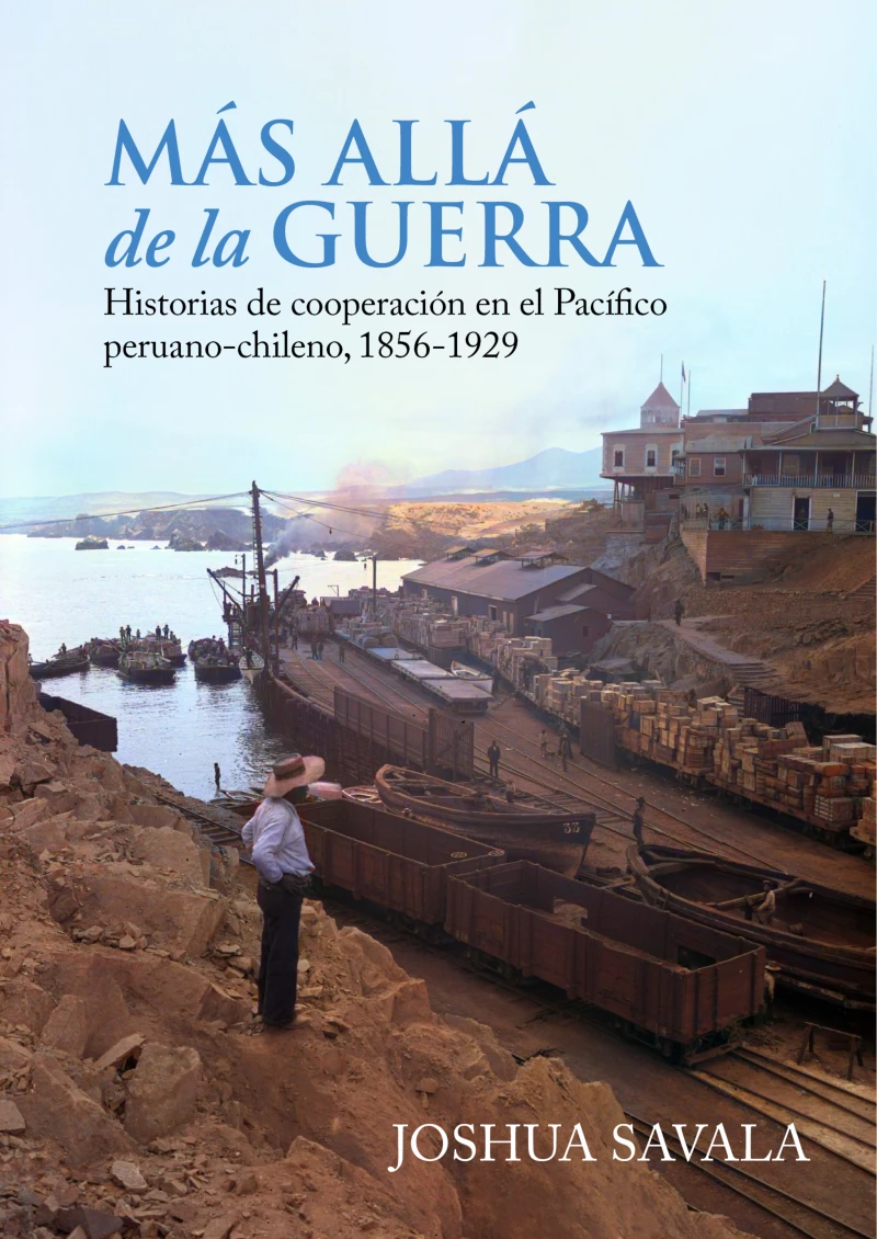 Portada: Más allá de la guerra: historias de cooperación en el Pacífico peruano-chileno, 1856-1929