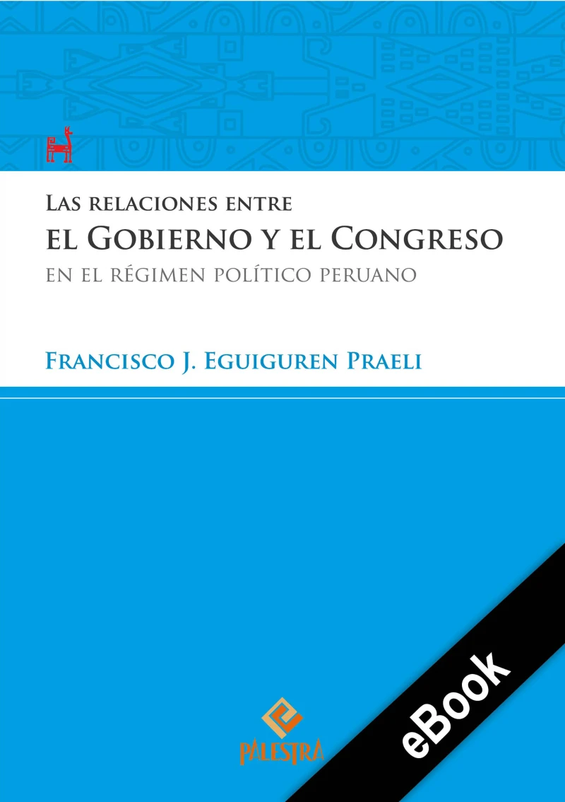 Portada: Las relaciones entre el Gobierno y el Congreso en el régimen político peruano