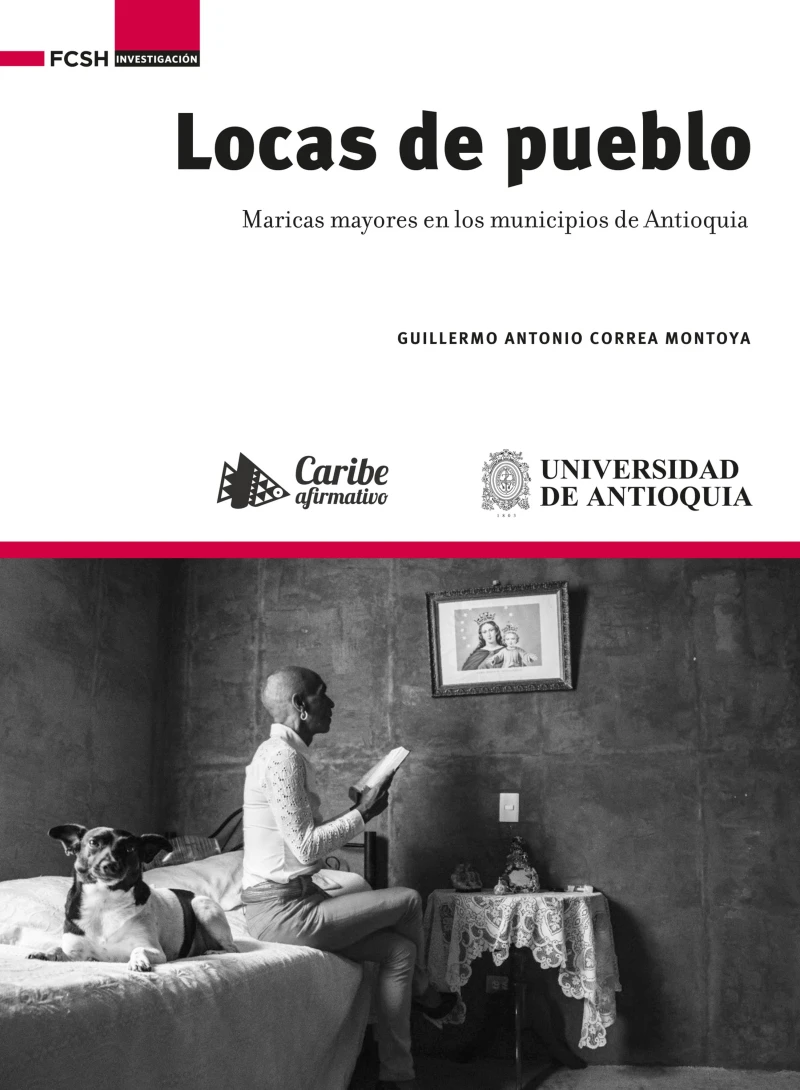 Portada: Locas de pueblo : maricas mayores en los municipios de Antioquia