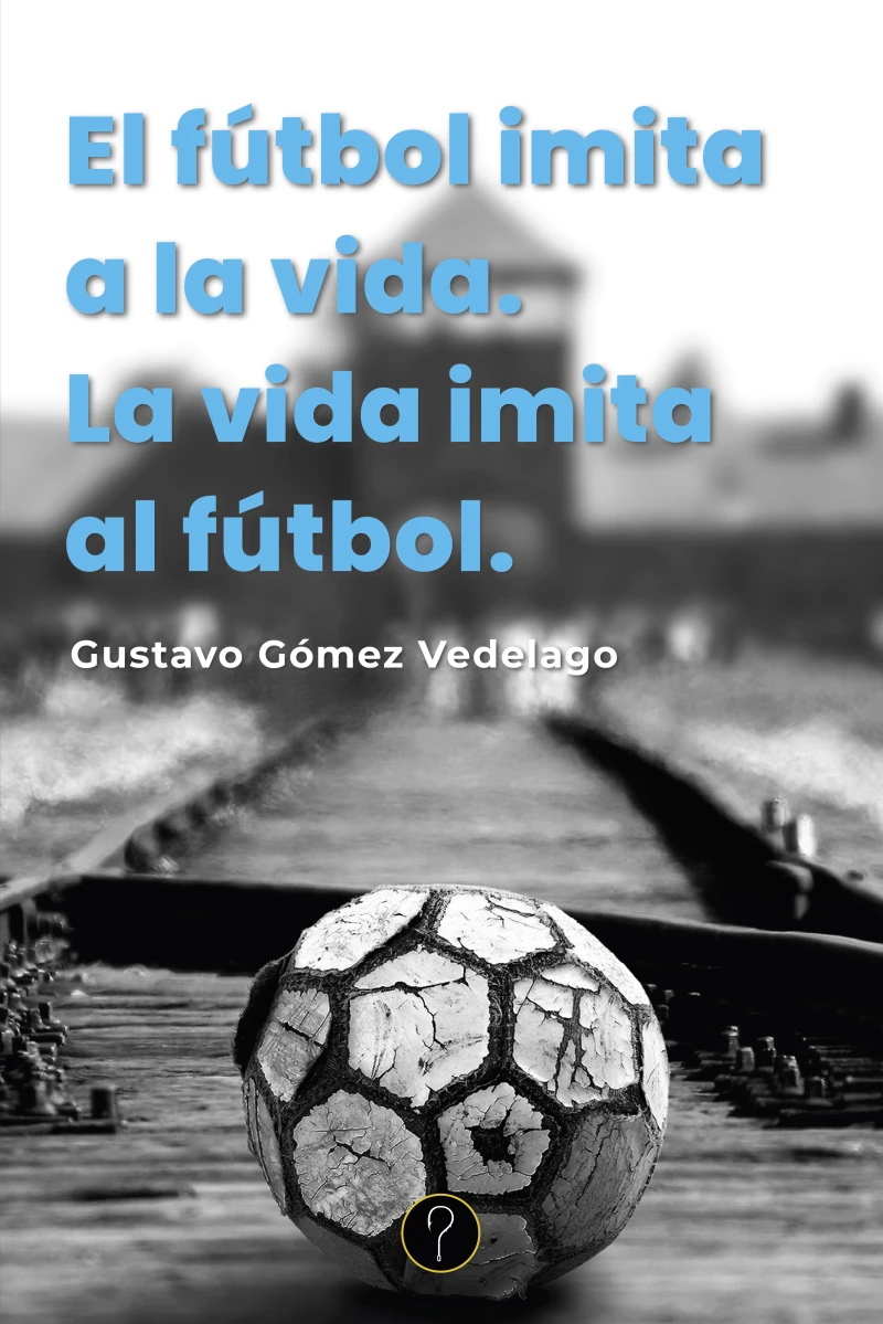 Portada: El fútbol imita a la vida. La vida imita al fútbol