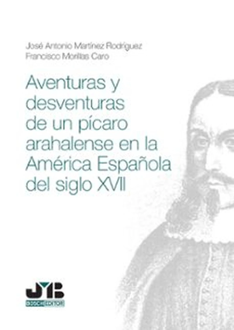 Portada: Aventuras y desventuras de un pícaro arahalense en la América española del Siglo XVII