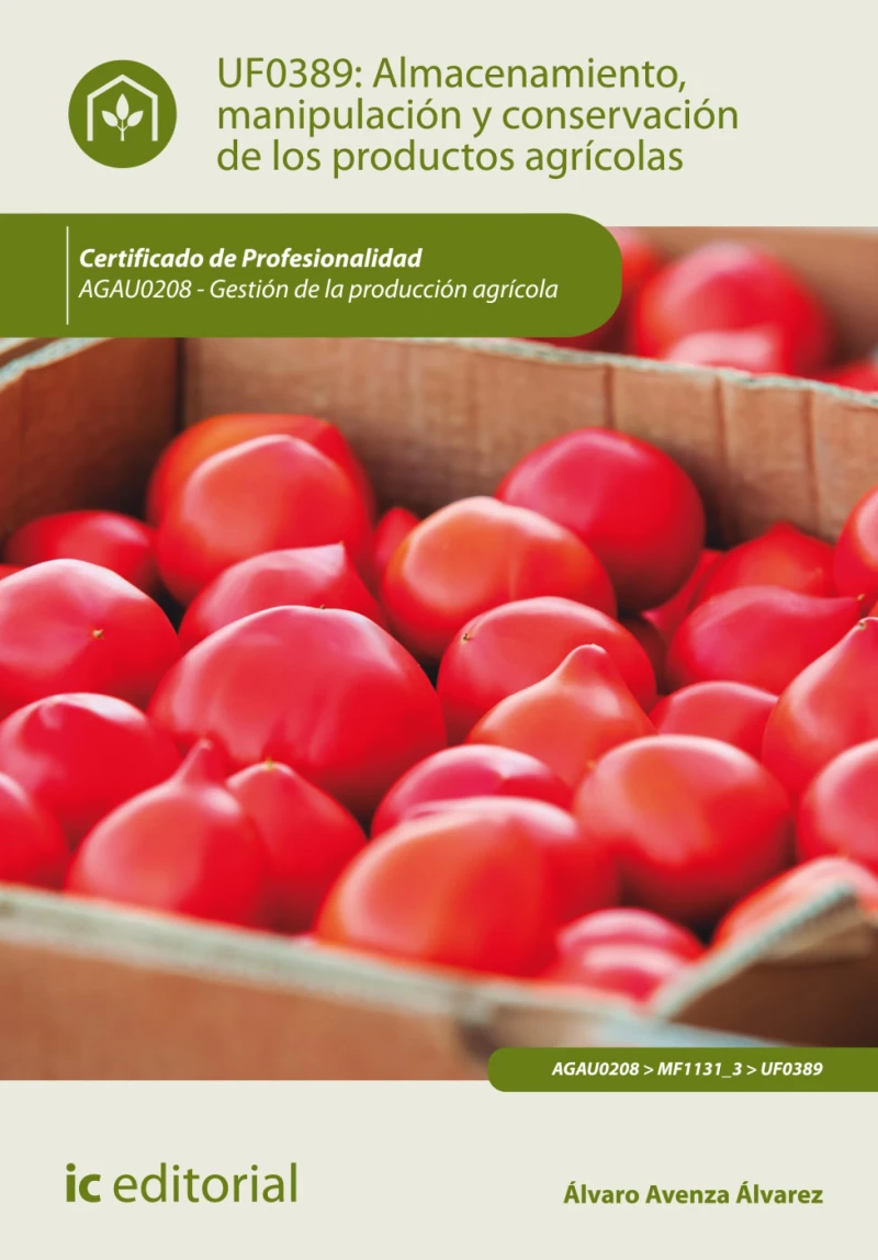 Portada: Almacenamiento, manipulación y conservaciones de los productos agrícolas. AGAU0208