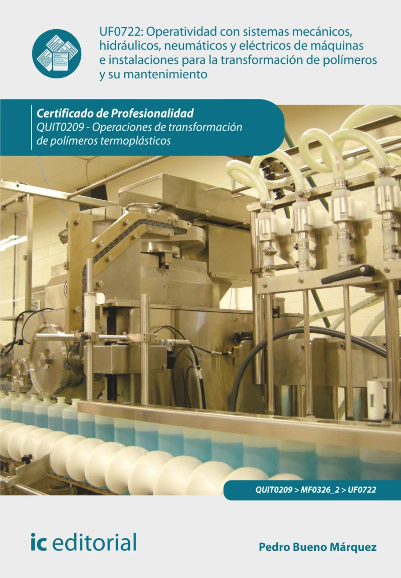 Portada: Operatividad con sistemas mecánicos, hidráulicos, neumáticos y eléctricos de máquinas e instalaciones para la transformación de polímeros y su mantenimiento. QUIT0209