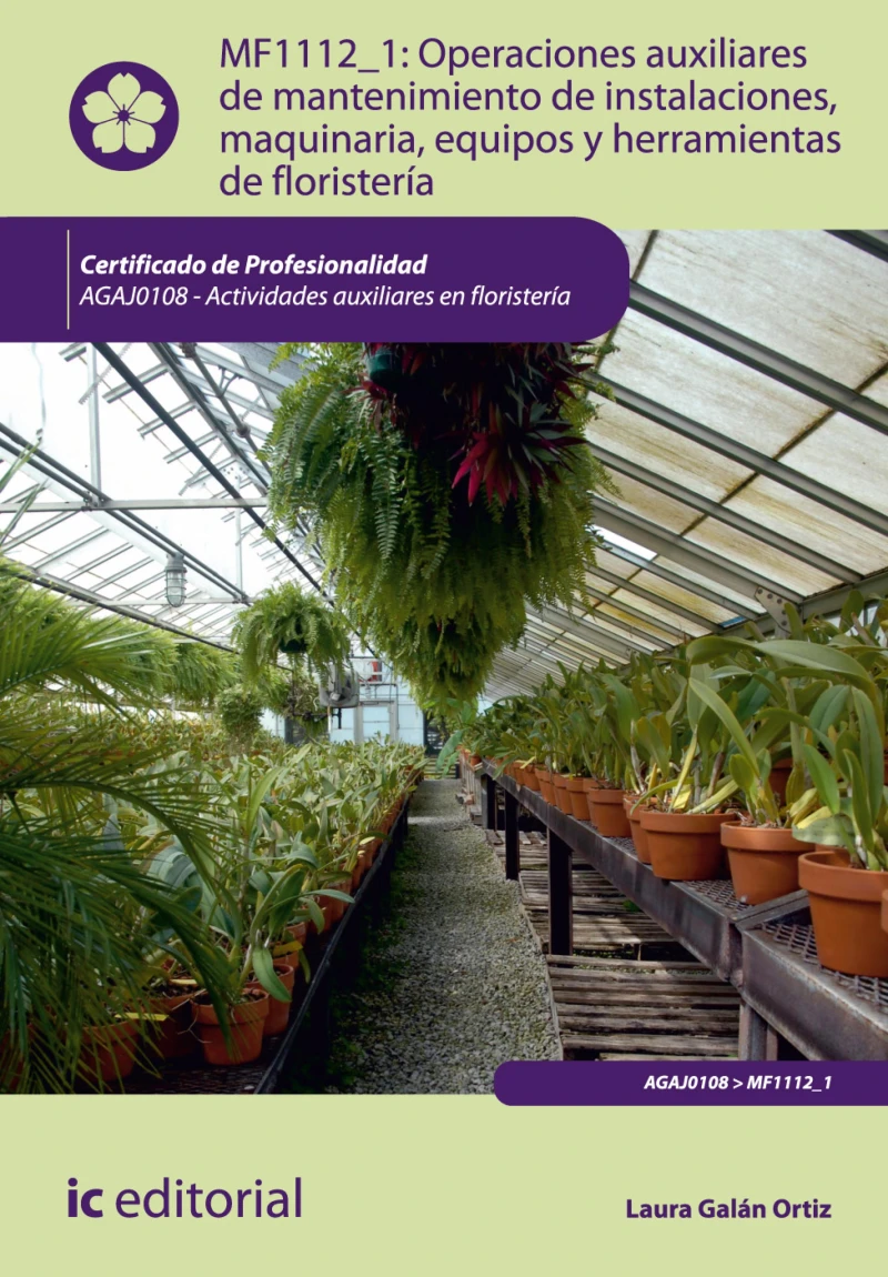 Portada: Operaciones auxiliares de mantenimiento de instalaciones, maquinaria, equipos y herramientas de floristería. AGAJ0108