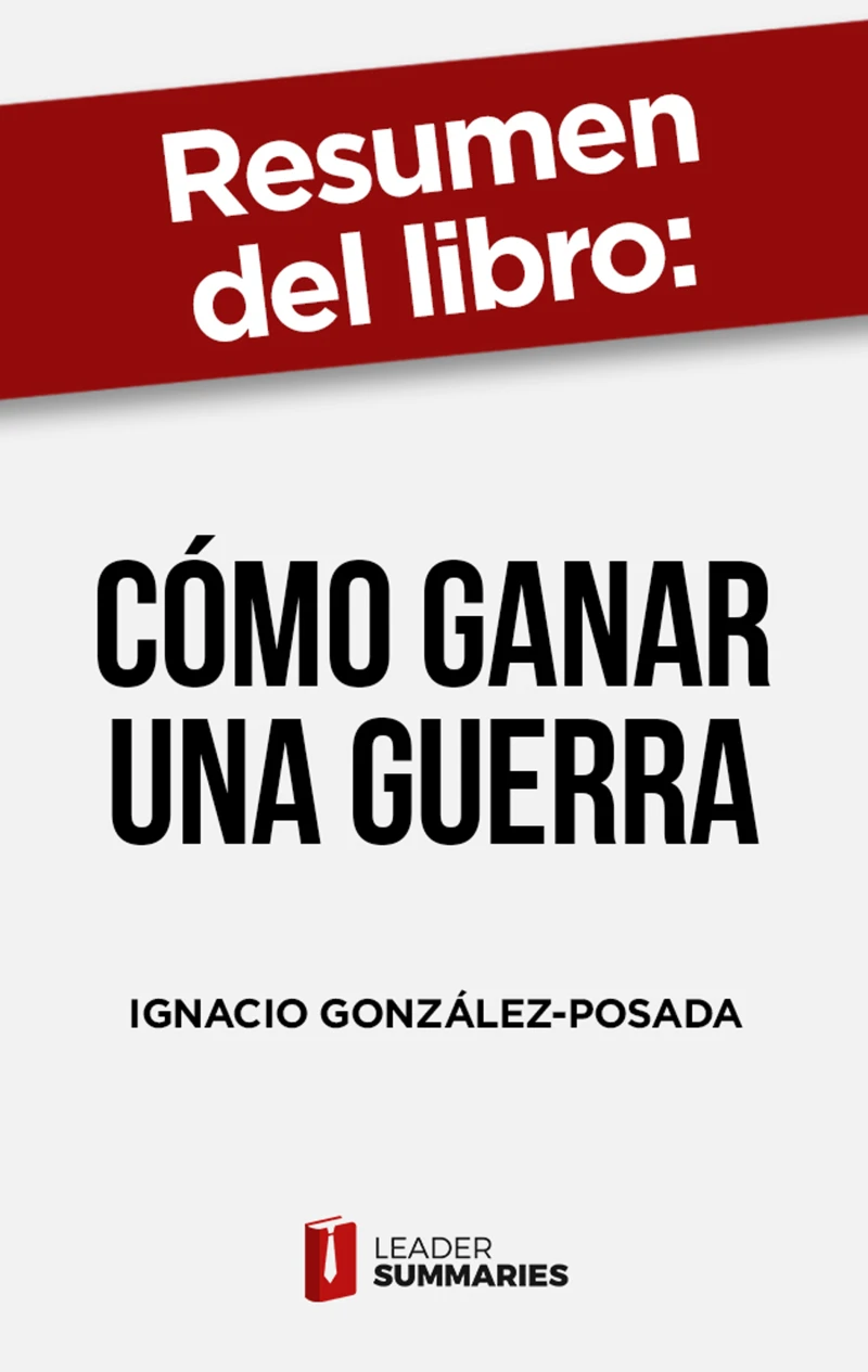 Portada: Resumen del libro "Cómo ganar una guerra" de Ignacio González-Posada