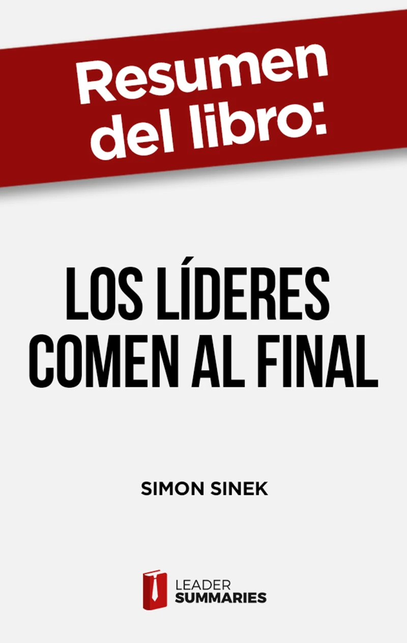 Portada: Resumen del libro "Los líderes comen al final" de Simon Sinek