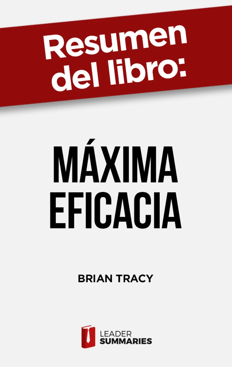 Portada: Resumen del libro "Máxima Eficacia" de Brian Tracy