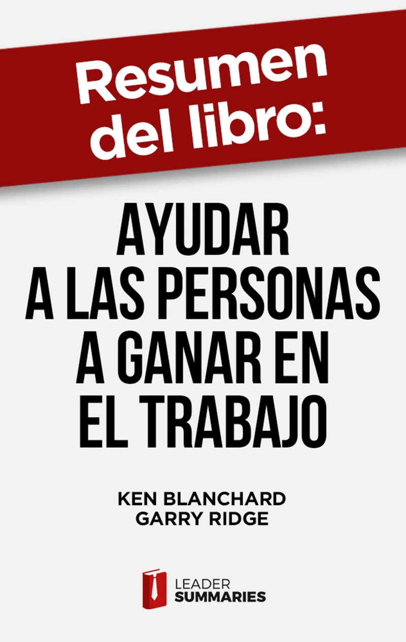 Portada: Resumen del libro "Ayudar a las personas a ganar en el trabajo" de Ken Blanchard