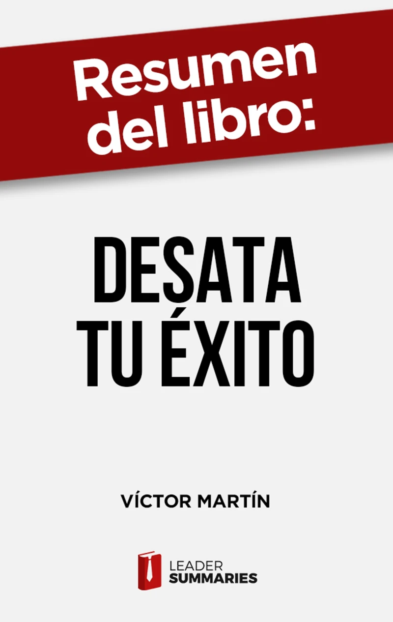 Portada: Resumen del libro "Desata tu éxito"  de Víctor Martín