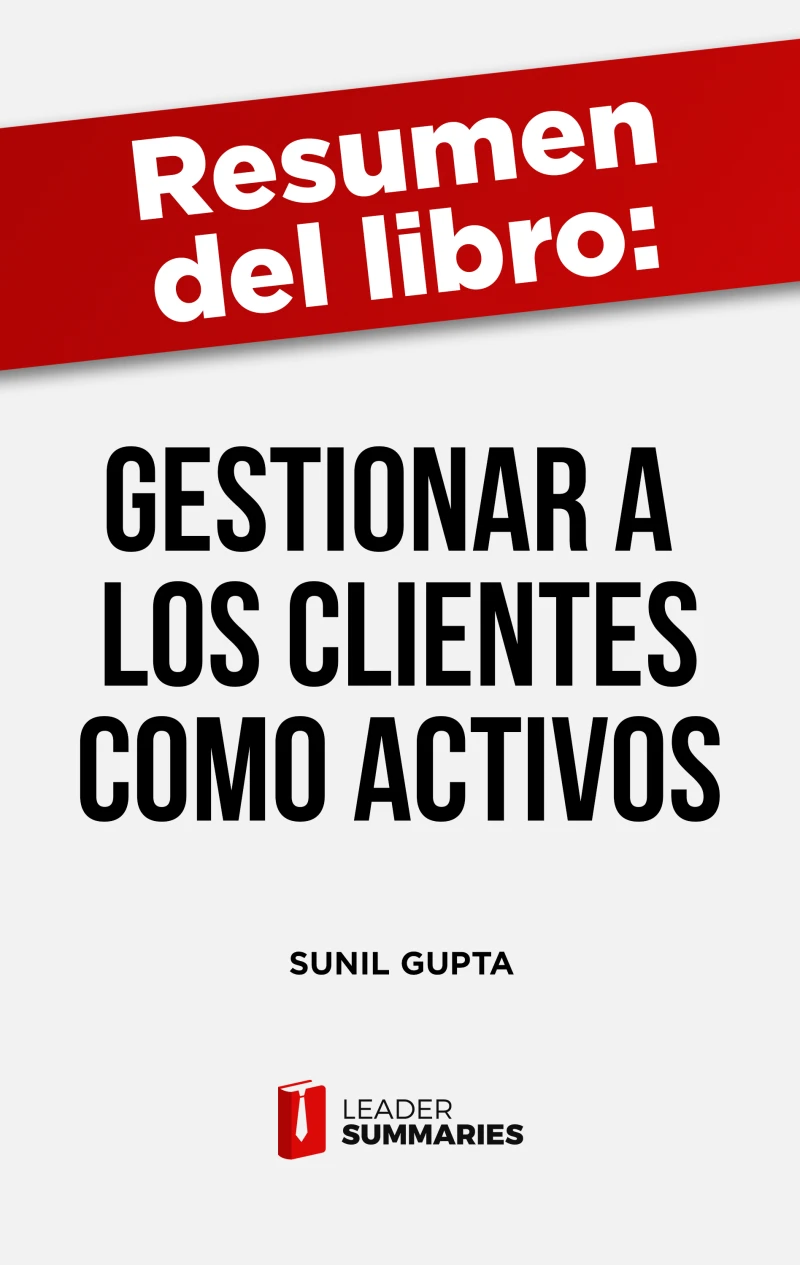 Portada: Resumen del libro "Gestionar a los clientes como activos" de Sunil Gupta