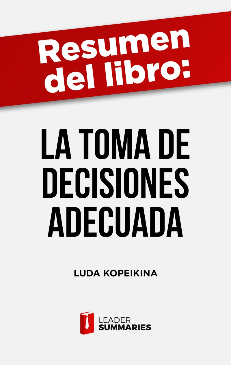 Portada: Resumen del libro "La toma de decisiones adecuada" de Luda Kopeikina