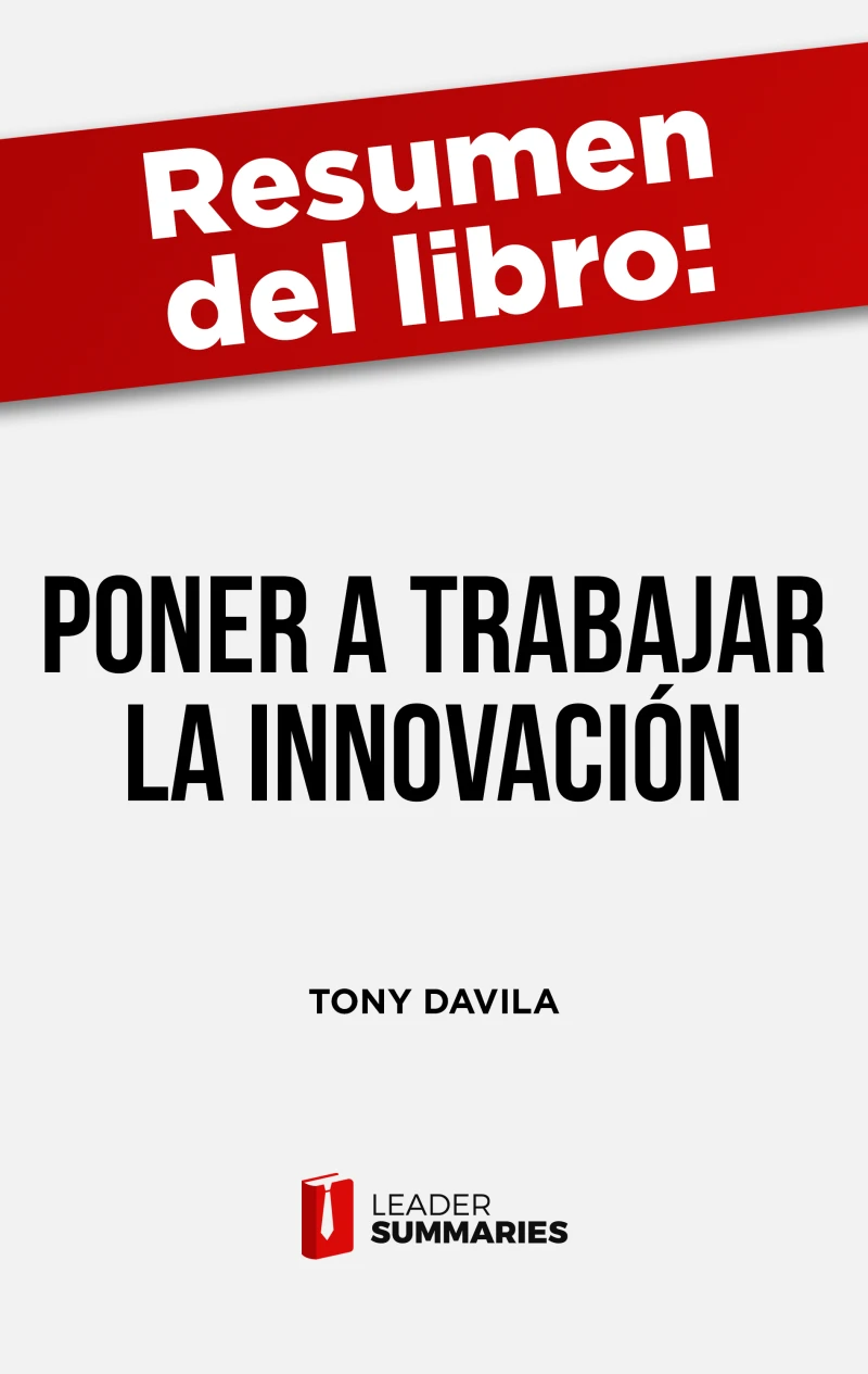 Portada: Resumen del libro "Poner a trabajar a la innovación" de Tony Davila
