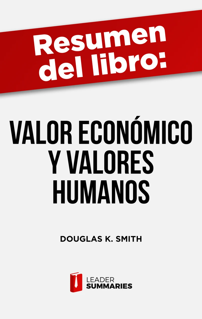 Portada: Resumen del libro "Valor económico y valores humanos" de Douglas K. Smith
