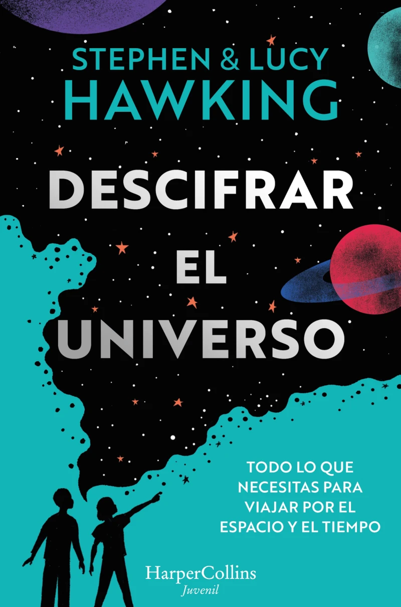 Portada: Descifrar el universo (Todo lo que necesitas para viajar por el espacio y el tiempo)
