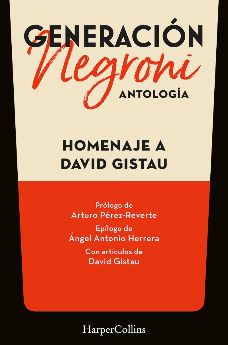 Portada: Generación Negroni. Antología en homenaje a David Gistau. Con prólogo de Arturo Pérez-Reverte y epílogo de Ángel Antonio Herrera. Con artículos de David Gistau.