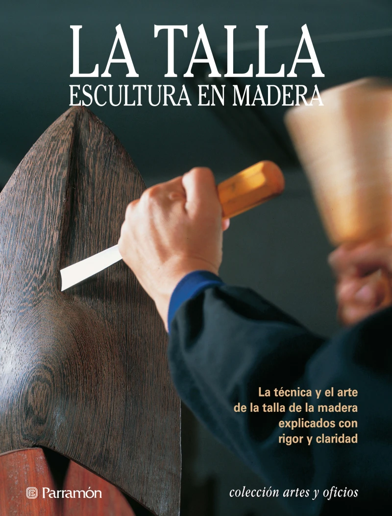 Portada: Artes & Oficios. La talla. Escultura en madera