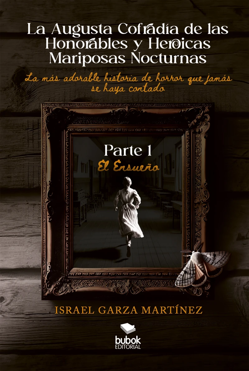 Portada: La Augusta Cofradía de las Honorables y Heroicas Mariposas Nocturnas - Primera parte: El Ensueño
