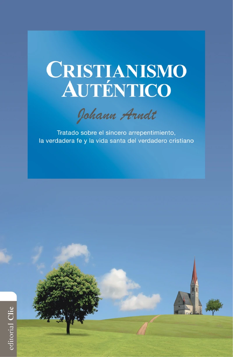 Portada: Cristianismo auténtico: Tratado sobre el sincero arrepentimiento, la verdadera fe y la vida santa del verdadero cristiano