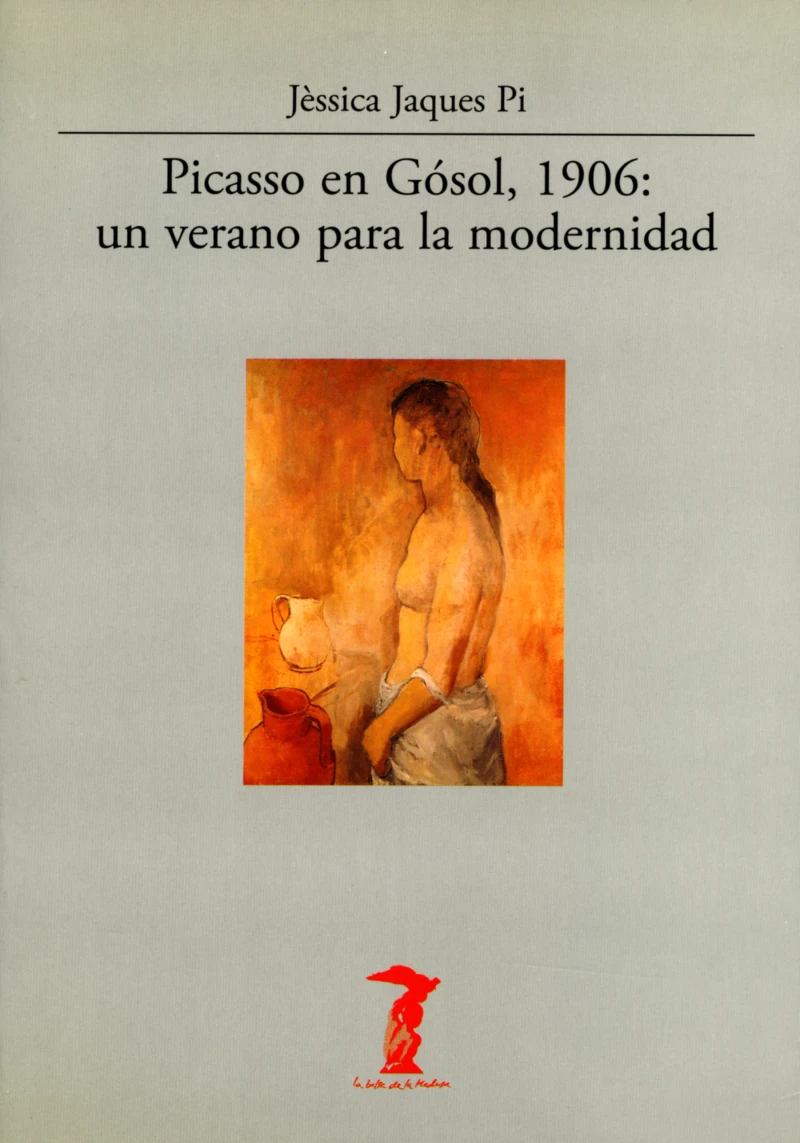 Portada: Picasso en Gósol, 1906: un verano para la modernidad