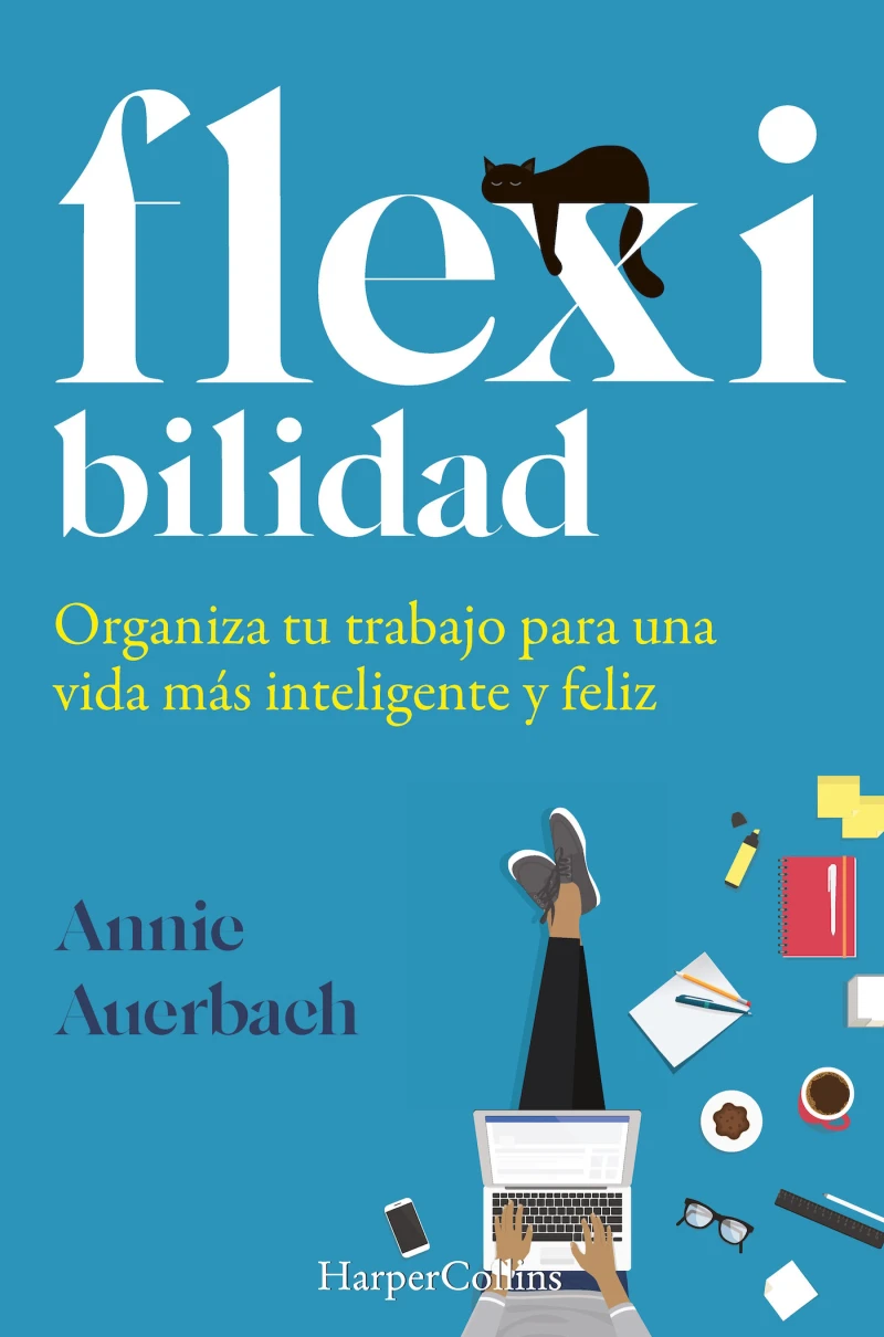 Portada: Flexibilidad. organiza tu trabajo para una vida más inteligente y feliz