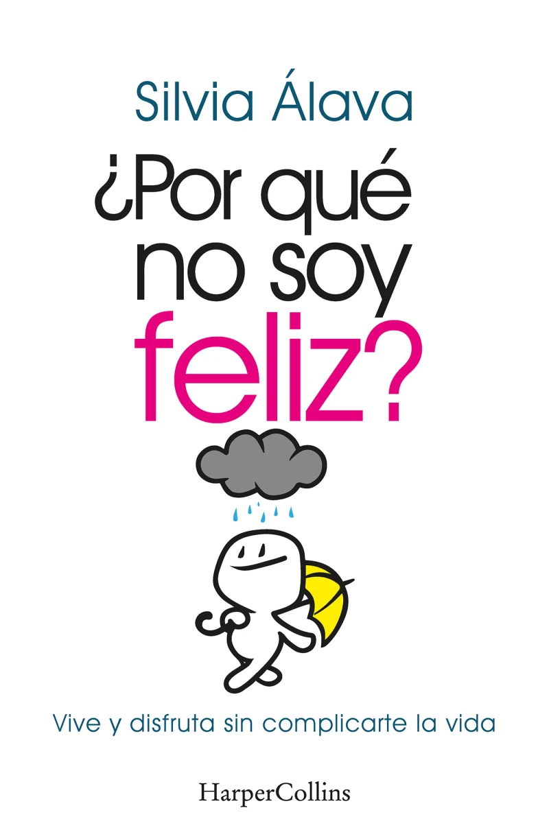 Portada: ¿Por qué no soy feliz? Vive y disfruta sin complicarte la vida
