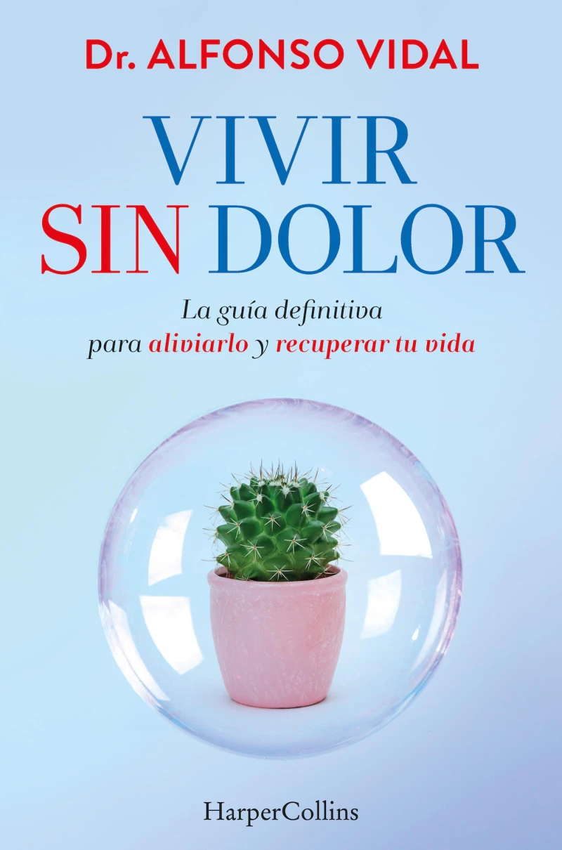 Portada: Vivir sin dolor. La guía definitiva para aliviarlo y recuperar tu vida