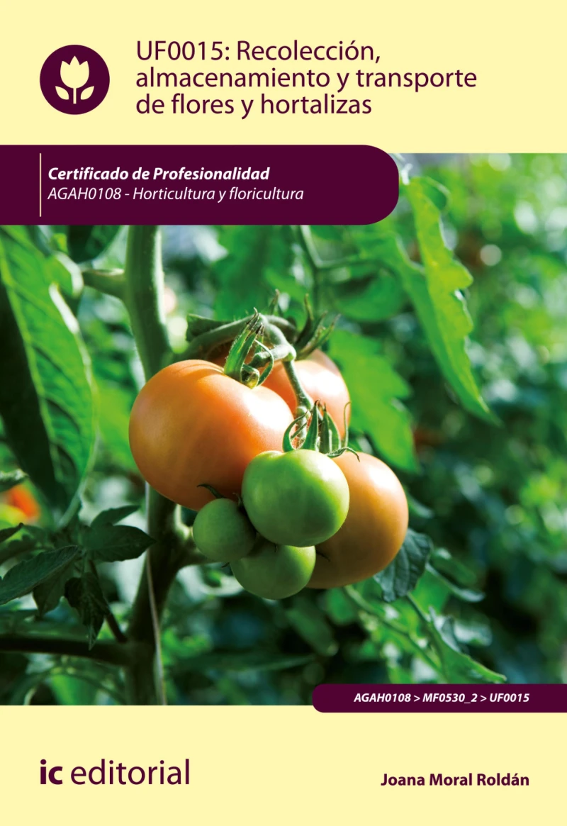 Portada: Recolección, almacenamiento y transporte de flores y hortalizas. AGAH0108