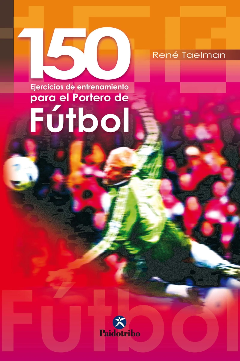 Portada: 150 ejercicios de entrenamiento para el portero de fútbol